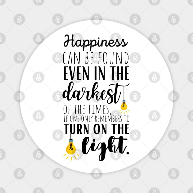 Happiness Can Be Found Even In The Darkest Of Times, If One Only Remembers To Turn On The Light Magnet by KarolinaPaz